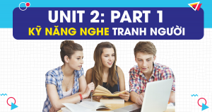 Unit 2: Kỹ năng nghe tranh về NGƯỜI trong PART 1 - Picture Description
