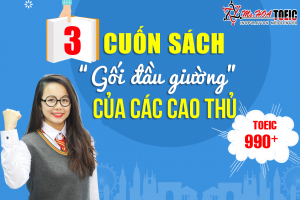 Bứt phá 990 TOEIC cùng 3 cuốn sách gối đầu giường của cao thủ TOEIC