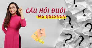 Câu Hỏi Đuôi (Tag Question) - Lý thuyết và bài tập có đáp án