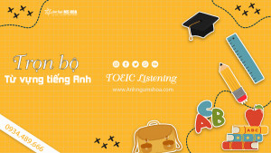Trọn bộ từ vựng tiếng Anh theo chủ đề TOEIC Listening 
