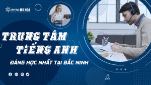 Top 5 trung tâm tiếng Anh đáng học nhất tại Bắc Ninh