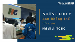 Những Lưu ý bạn không thể bỏ qua khi đi thi TOEIC 