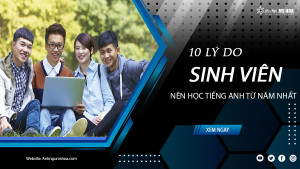 Khám phá 10 lý do sinh viên nên học tiếng Anh từ năm nhất
