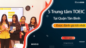 Điểm danh 5 Trung tâm TOEIC tại Quận Tân Bình tốt nhất