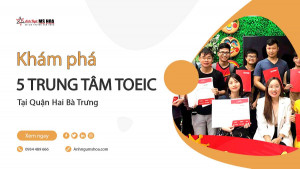 Khám phá 5 Trung tâm TOEIC tại Quận Hai Bà Trưng