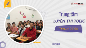 Trung tâm TOEIC quận Gò Vấp chất lượng