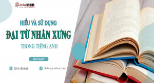 Hiểu và sử dụng đại từ nhân xưng trong tiếng Anh