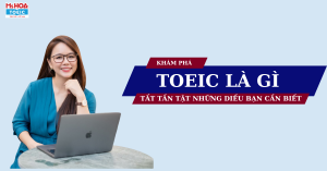 [UPDATE 2025] TOEIC là gì? Lệ phí thi và giá trị của chứng chỉ TOEIC