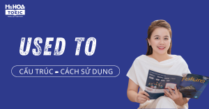 Cấu trúc Used to và Cách Sử Dụng Thông Dụng