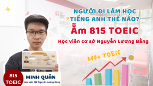 MINH QUÂN GHI DẤU 815 TOEIC – Học viên xuất sắc tại cơ sở Anh Ngữ Ms Hoa
