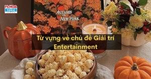 Tổng Hợp Từ Vựng Tiếng Anh Theo Chủ Đề Giải Trí - Entertainment 
