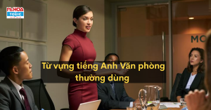Tổng Hợp Từ Vựng Tiếng Anh Văn Phòng Thông Dụng - Cập Nhật Mới Nhất