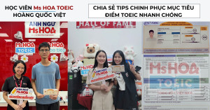 Bí quyết từ mất gốc đến đạt 800 TOEIC - Câu chuyện học viên Ms Hoa Hoàng Quốc Việt
