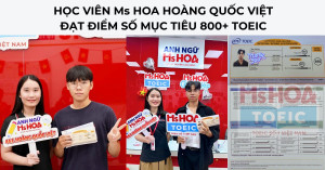 Vượt mục tiêu đạt 800+ TOEIC: Câu chuyện học viên tại Ms Hoa Hoàng Quốc Việt