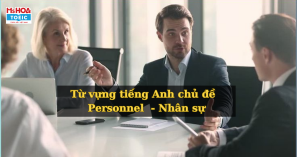 Tổng hợp từ vựng tiếng Anh chuyên ngành Nhân sự thông dụng ( có phiên âm )