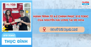 Nguyễn Hải Long và câu chuyện chinh phục mốc 810 TOEIC đầy cảm hứng