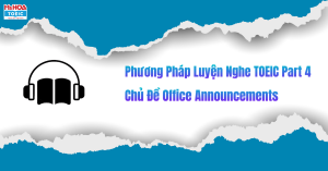 Phương Pháp Luyện Nghe TOEIC Part 4 - Topic Office Announcements Hiệu Quả Nhất