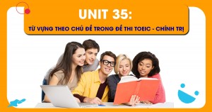 Unit 35: Từ vựng theo chủ đề trong đề thi TOEIC - Chính trị