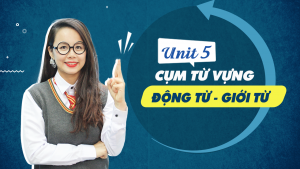 Unit 5: Cụm từ vựng Động từ + Giới từ (Verb + Preposition) I Bài tập & Mẹo nhớ