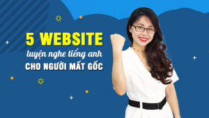 5 website luyện nghe tiếng anh online FREE hữu ích