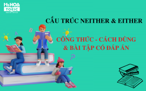 Cấu trúc neither và either: Công thức - Cách dùng và bài tập có đáp án