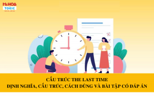 Cấu trúc the last time - Định nghĩa, cấu trúc và bài tập có đáp án
