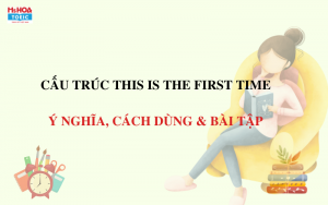 Cấu trúc this is the first time - Ý nghĩa, cách dùng & Bài tập