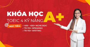 Lộ trình học TOEIC 4 kỹ năng (Mục tiêu 400 - 450 Nghe Đọc; 70-110 Speaking; 70-110 Writing)