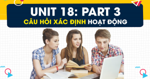Unit 18: Kỹ năng nghe câu hỏi xác định hoạt động (Identifying activities) - PART 3 - Short Conversation
