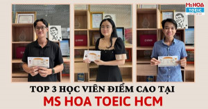 TOP 3 HỌC VIÊN ĐIỂM CAO TẠI MS HOA TOEIC HỒ CHÍ MINH