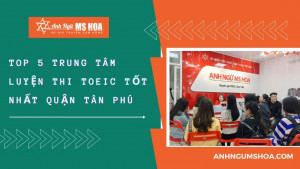 Top 5 Trung tâm luyện thi TOEIC tốt nhất quận Tân Phú