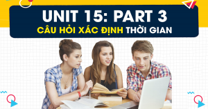 Unit 15: Kỹ năng nghe loại câu hỏi xác định thời gian (Identifying Time) - PART 3 - Short Conversation